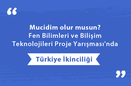 Mucidim olur musun? Fen Bilimleri ve Bilişim Teknolojileri Proje Yarışması'nda Türkiye İkinciliği
